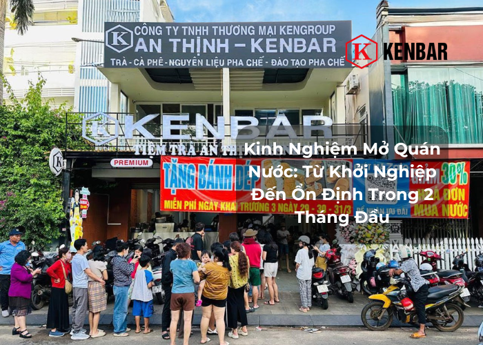 Kinh Nghiệm Mở Quán Nước_ Từ Khởi Nghiệp Đến Ổn Định Trong 2 Tháng Đầu
