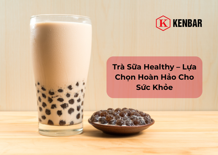 Trà Sữa Healthy – Lựa Chọn Hoàn Hảo Cho Sức Khỏe