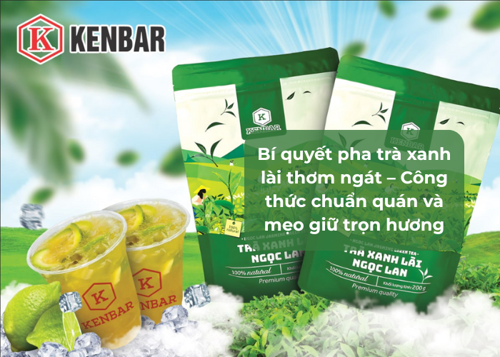 Bí quyết pha trà xanh lài thơm ngát – Công thức chuẩn quán và mẹo giữ trọn hương
