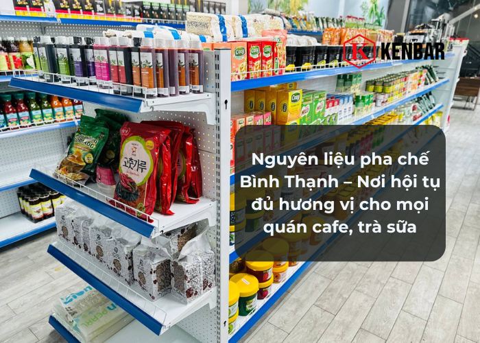 Nguyên liệu pha chế Bình Thạnh – Nơi hội tụ đủ hương vị cho mọi quán cafe, trà sữa